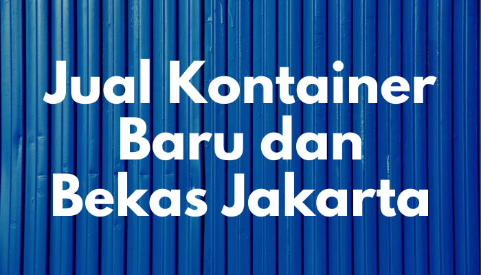 Jual Kontainer Baru Dan Bekas Jakarta – Indonesia