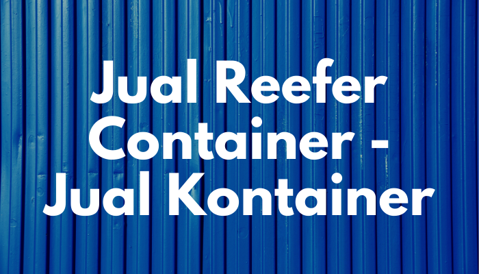 Jual Reefer Container – Jual Kontainer Baru dan Bekas