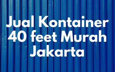 Jual kontainer 40 feet murah Jakarta – Container Baru dan Bekas