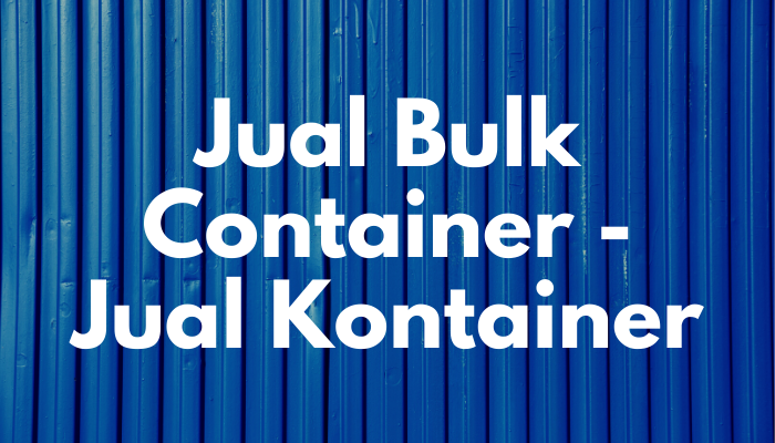 Jual Bulk Container – Jual Kontainer Baru dan Bekas