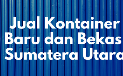 Jual Kontainer Baru dan Bekas di Sumatera Utara